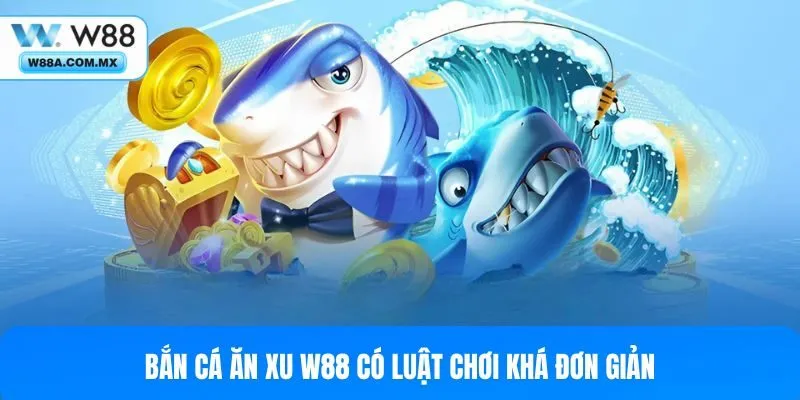 Bắn cá ăn xu có luật chơi khá đơn giản, không quá phức tạp