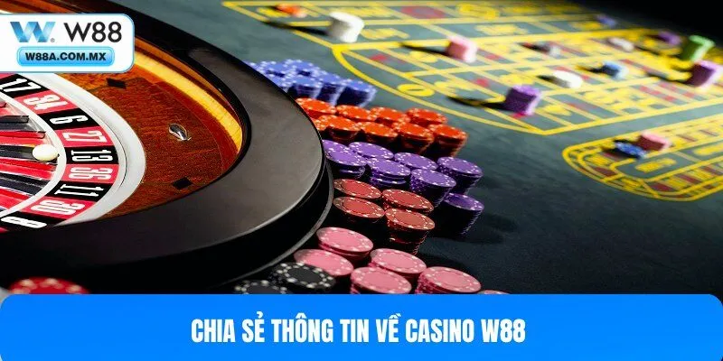 Bật mí thông tin về Casino W88 là gì?