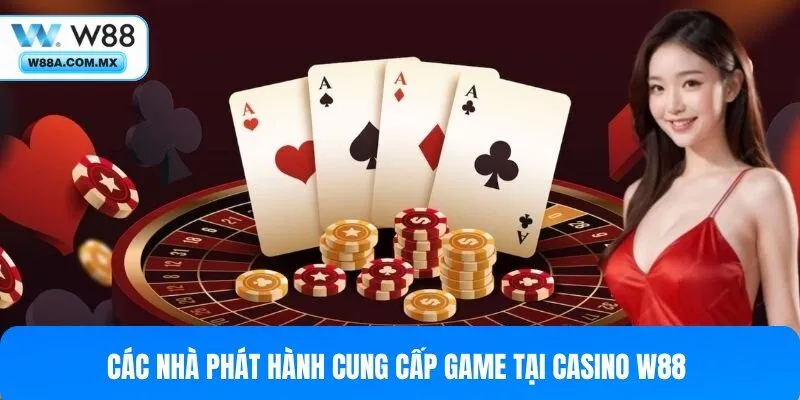 Danh sách nhà phát hành game tại sảnh Casino W88