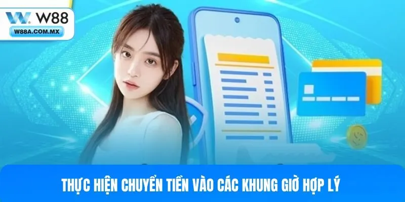 Thực hiện chuyển tiền vào các khung giờ hợp lý 