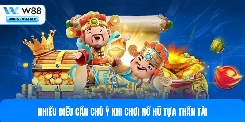 Nhiều điều cần chú ý khi chơi nổ hũ tựa Thần Tài