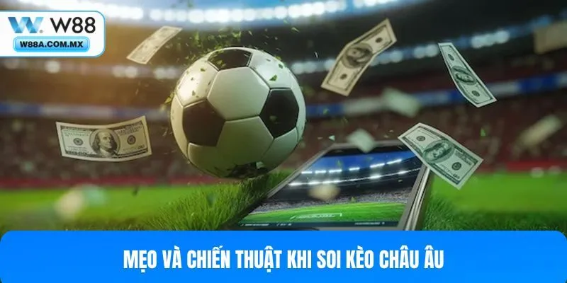 Chơi kèo châu Âu sẽ dễ thắng hơn khi áp dụng đúng mẹo và chiến thuật