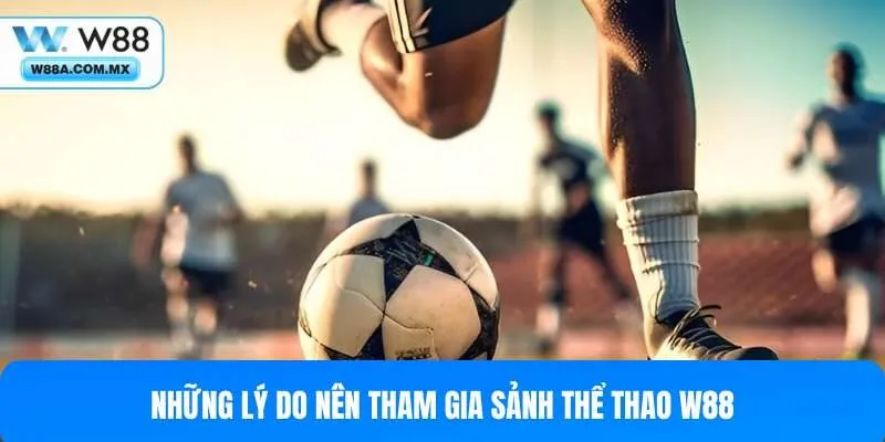 Các ưu điểm nổi trội trong thể thao tại W88
